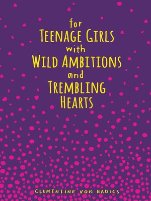 cover image of For Teenage Girls With Wild Ambitions and Trembling Hearts